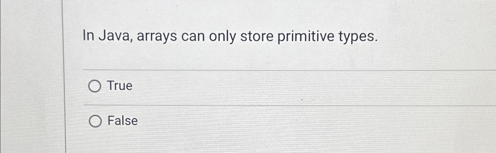 Solved In Java, arrays can only store primitive | Chegg.com