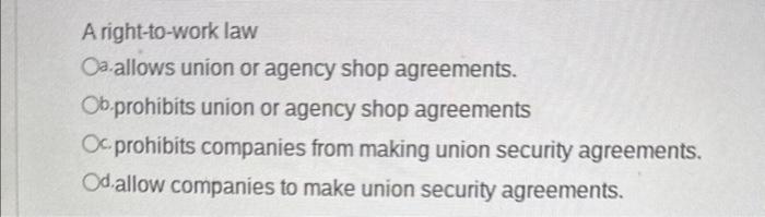 A right-to-work law 3.allows union or agency shop | Chegg.com