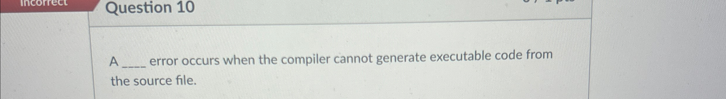 Solved Question 10A ﻿error occurs when the compiler cannot | Chegg.com