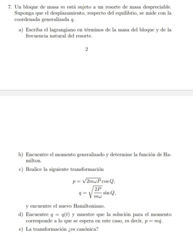 7. Un bloque de masa \( m \) está sujeto a un resorte de masa despreciable. Suponga que el desplazamiento, respecto del equil