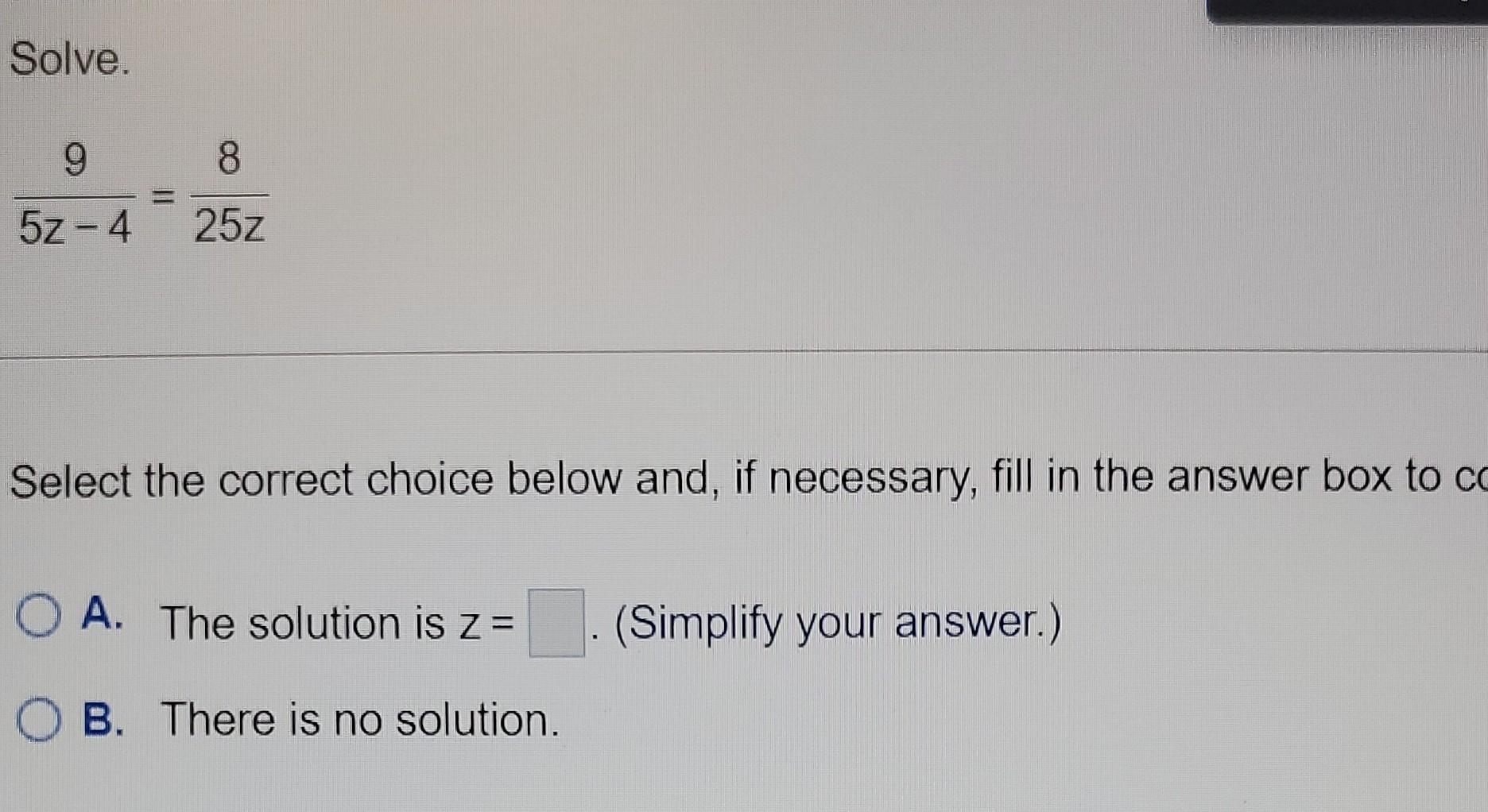 Solved Solve. 9 8 52-4 25z Select the correct choice below | Chegg.com