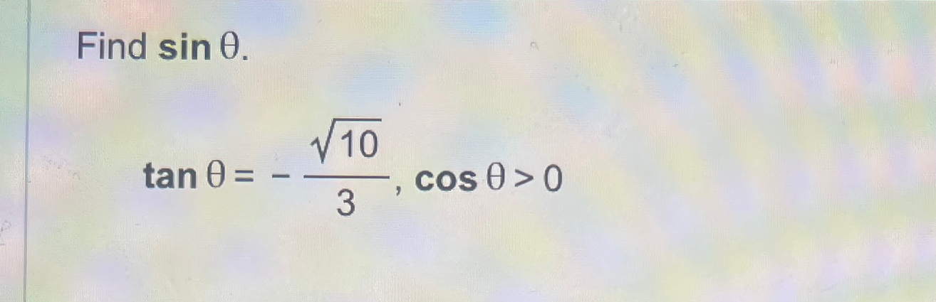 Solved Find sinθ.tanθ=-1023,cosθ>0 | Chegg.com