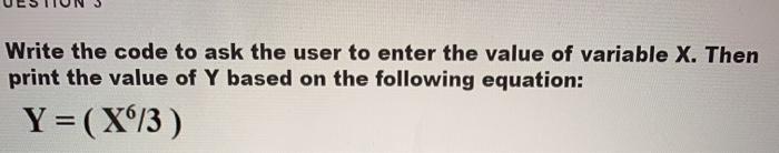Solved Write the code to ask the user to enter the value of | Chegg.com