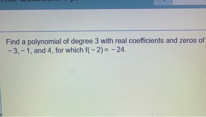 Solved Find a polynomial of degree 3 with real coefficients | Chegg.com