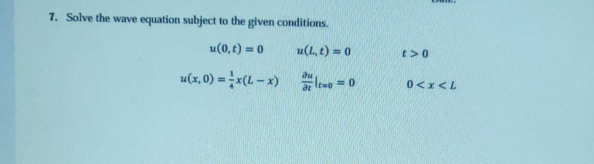 Solved 7. Solve The Wave Equation Subject To The Given | Chegg.com