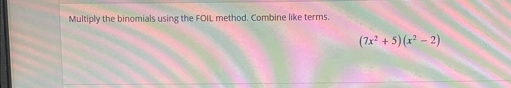 Solved Multiply the binomials using the FOIL method. Combine | Chegg.com