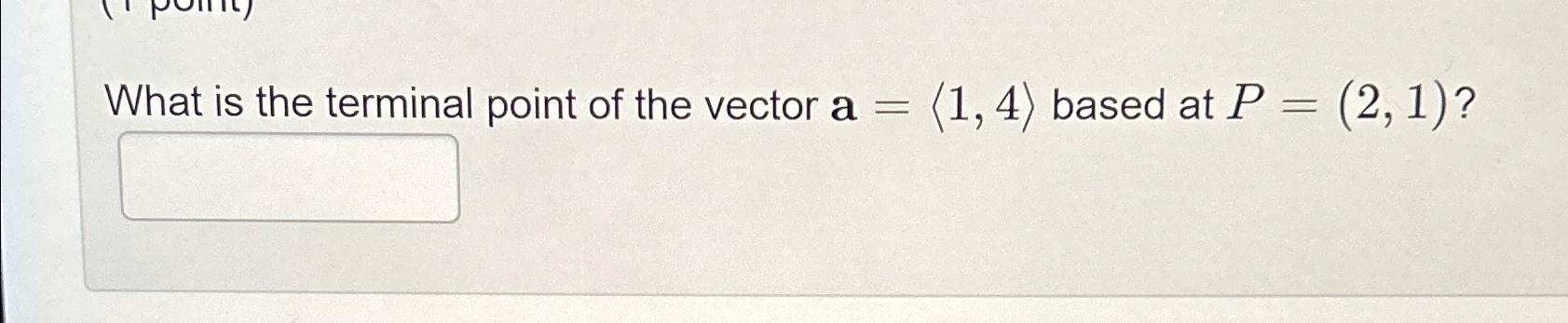 Solved What is the terminal point of the vector a= | Chegg.com