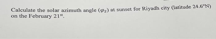 Solved Calculate the solar azimuth angle (φS) at sunset for | Chegg.com