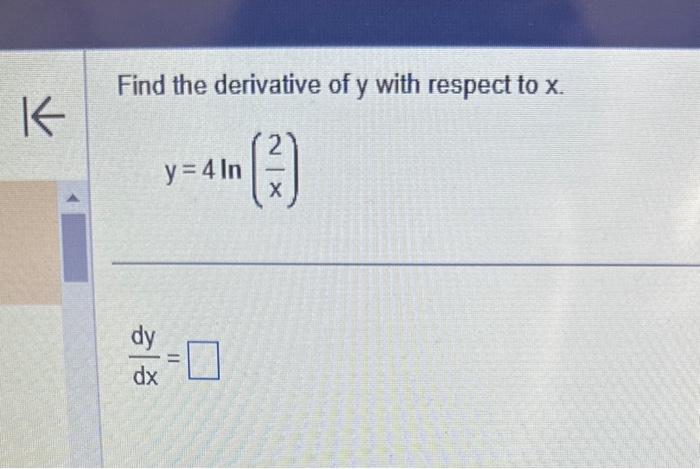 Solved Find the derivative of y with respect to x. y=4ln(x2) | Chegg.com