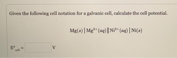 Solved Given the following cell notation for a galvanic | Chegg.com