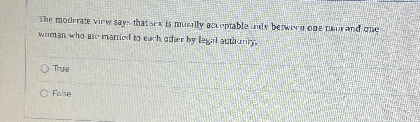 Solved The moderate view says that sex is morally acceptable | Chegg.com