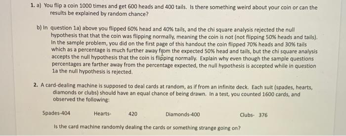 Solved 1. a You flip a coin 1000 times and get 600 heads Chegg