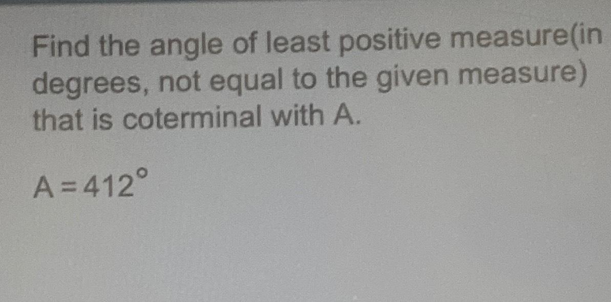 Solved Find the angle of least positive measure(in degrees,