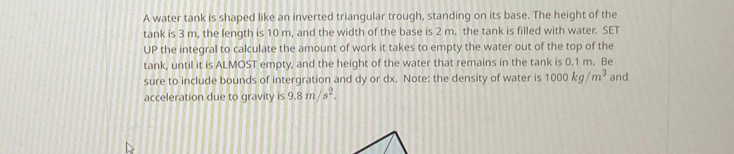 Solved A water tank is shaped like an inverted triangular | Chegg.com