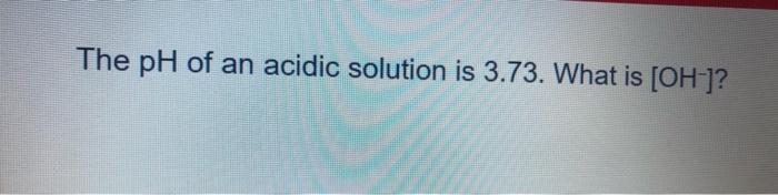 solved-the-poh-of-an-acidic-solution-is-9-41-what-is-oh-chegg