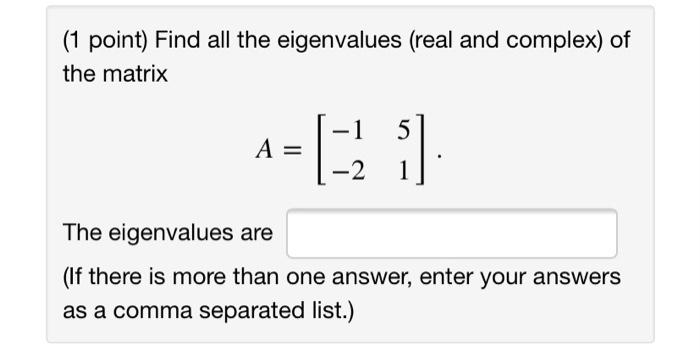 Solved (1 point) Find all the eigenvalues (real and complex) | Chegg.com