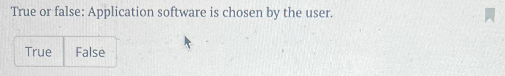 Solved True or false: Application software is chosen by the | Chegg.com