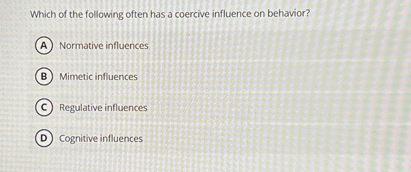 Solved Which of the following often has a coercive influence