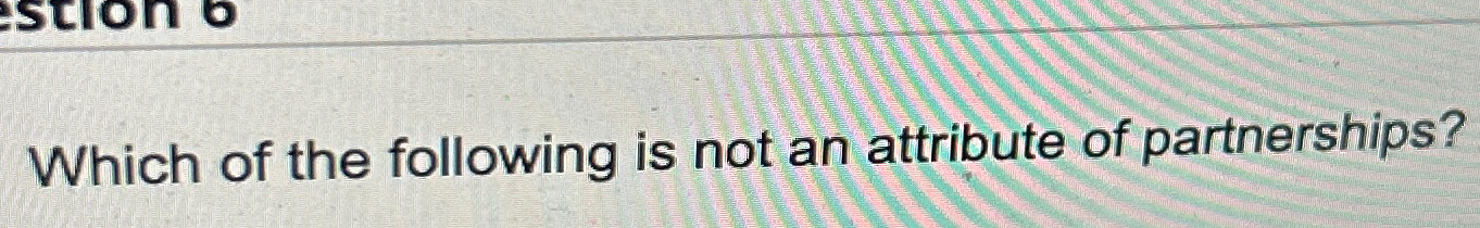 Solved Which of the following is not an attribute of | Chegg.com