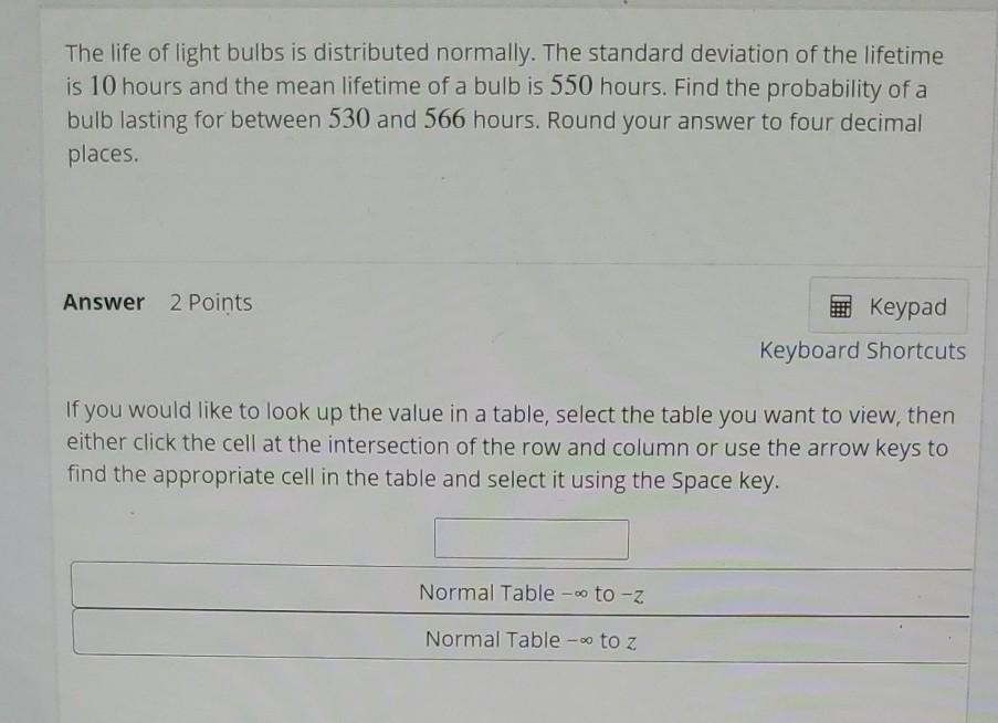 Solved The life of light bulbs is distributed normally.