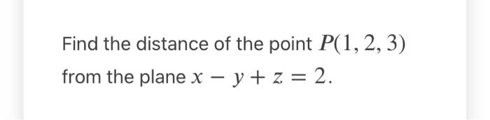 Solved Find the distance of the point P(1,2,3) from the | Chegg.com