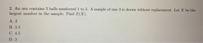 Solved 2. An Urn Contains 5 Balls Numbered 1 To 5. A Sample | Chegg.com