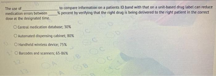 The use of to compare information on a patients ID band with that on a unit-based drug label can reduce medication errors bet