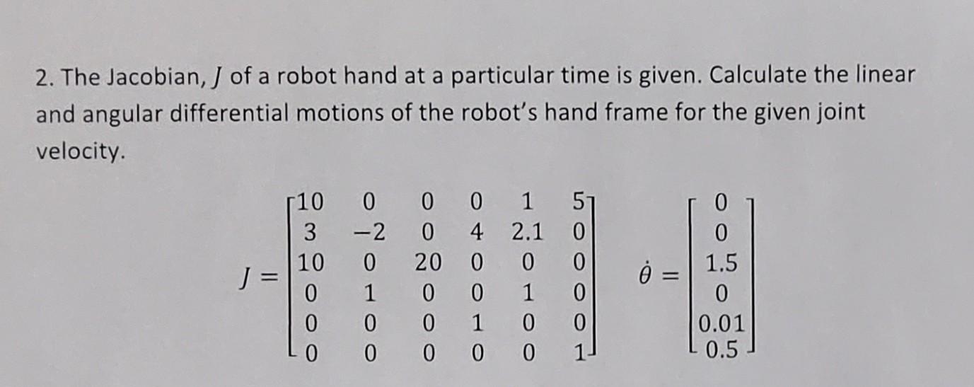 Solved 2. The Jacobian, J of a robot hand at a particular | Chegg.com