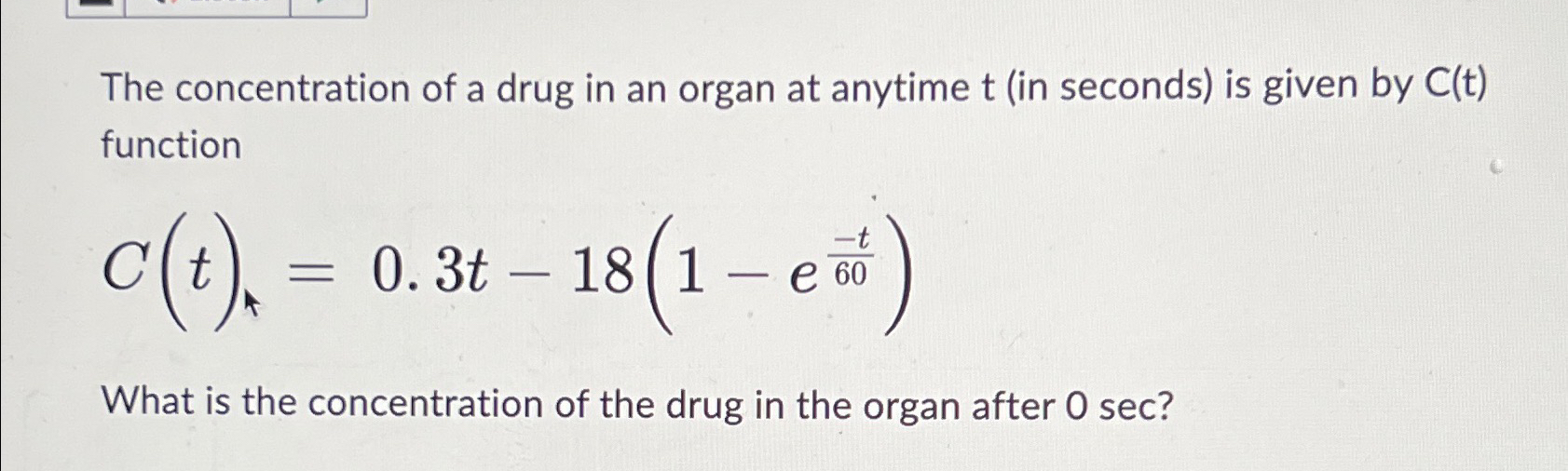 Solved The concentration of a drug in an organ at anytime
