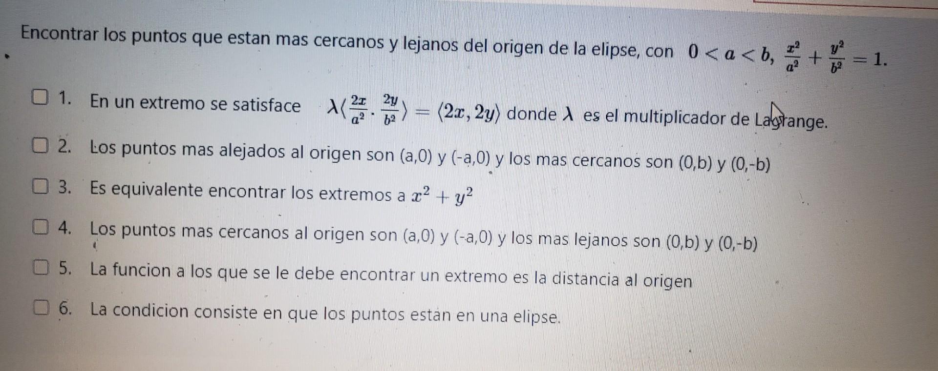 Encontrar los puntos que estan mas cercanos y lejanos del origen de la elipse, con \( 0<a<b, \frac{x^{2}}{a^{2}}+\frac{y^{2}}