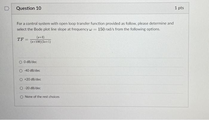 For a control system with open loop transfer function provided as follow, please determine and select the Bode plot line slop