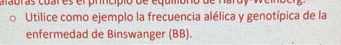 Utilice como ejemplo la frecuencia alélica y genotípica de la enfermedad de Binswanger (BB).