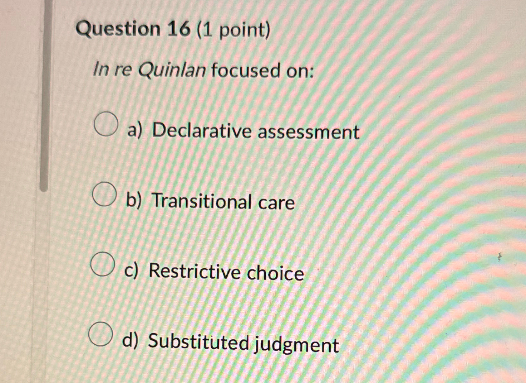 Solved Question 16 (1 ﻿point)In re Quinlan focused on:a) | Chegg.com