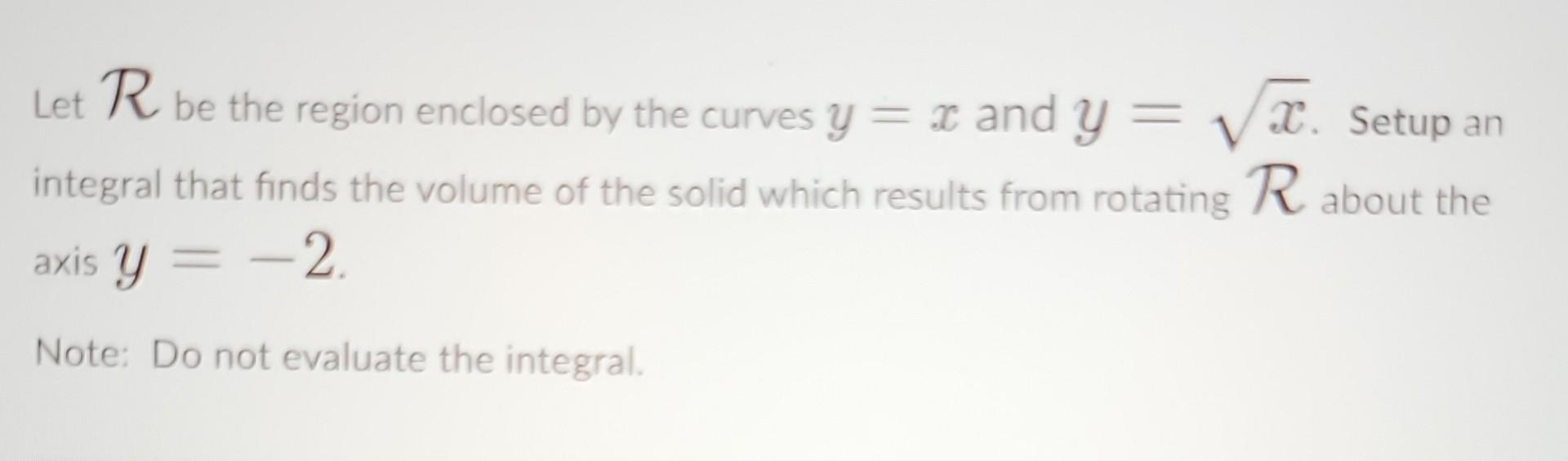 Solved Let R be the region enclosed by the curves y=x and | Chegg.com