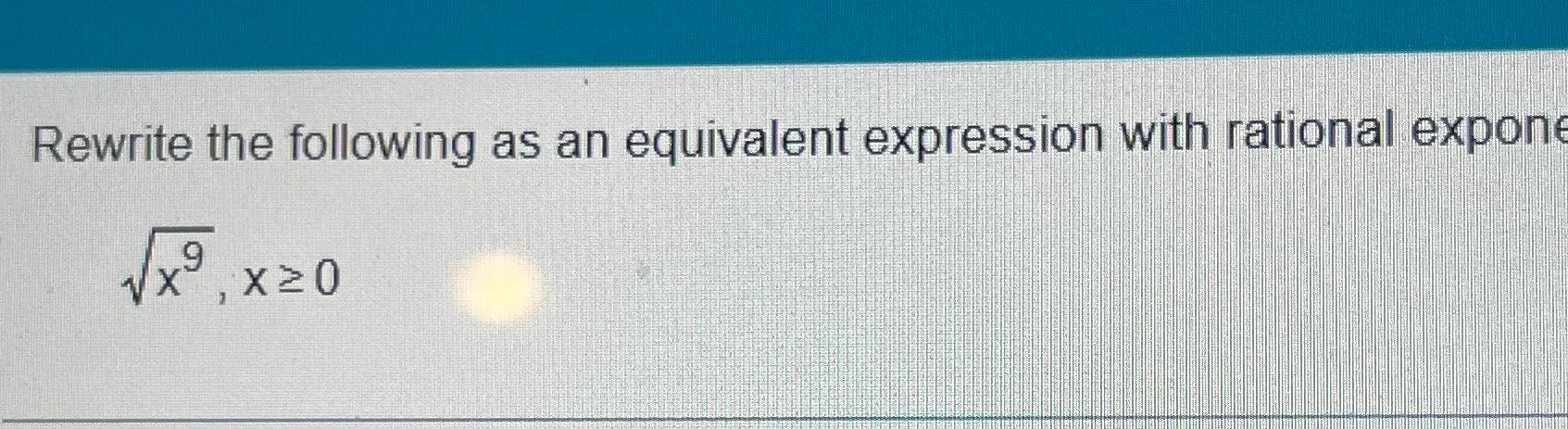 Solved Rewrite the following as an equivalent expression | Chegg.com