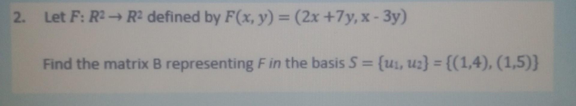 Solved 2 Let F R2 R2 Defined By F X Y 2x 7y X 3y