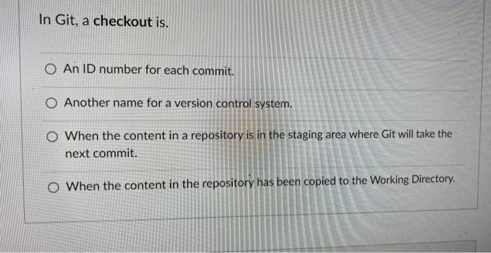 Solved In Git, a checkout is. An ID number for each commit. | Chegg.com