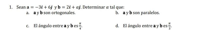 1. Sean \( \mathbf{a}=-3 \boldsymbol{i}+6 \boldsymbol{j} \) y \( \mathbf{b}=2 \boldsymbol{i}+\alpha \boldsymbol{j} \). Determ