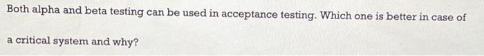 Solved Both alpha and beta testing can be used in acceptance | Chegg.com