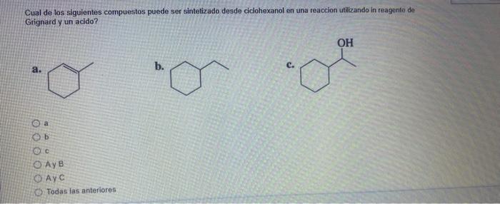 Cual de los siguientes compuestos puede ser sintetizado desde ciciohexanol en una reaccion utilizando in reagente de Grignard