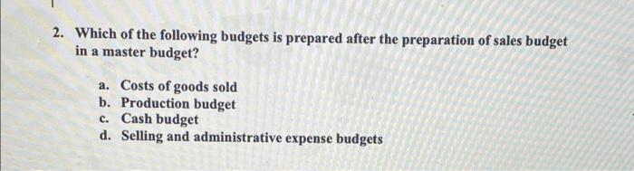 Solved 2. Which Of The Following Budgets Is Prepared After | Chegg.com