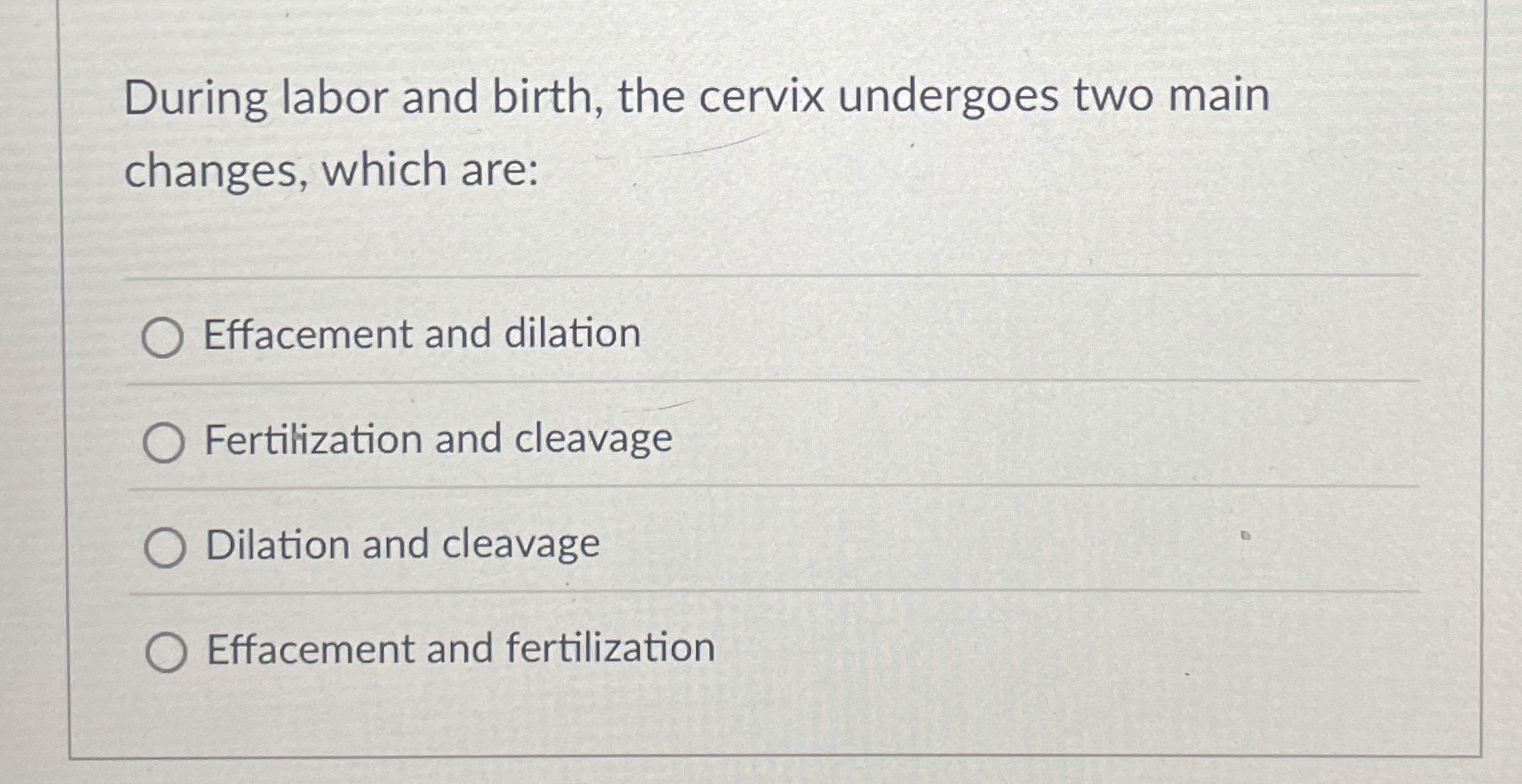 Solved During labor and birth, the cervix undergoes two