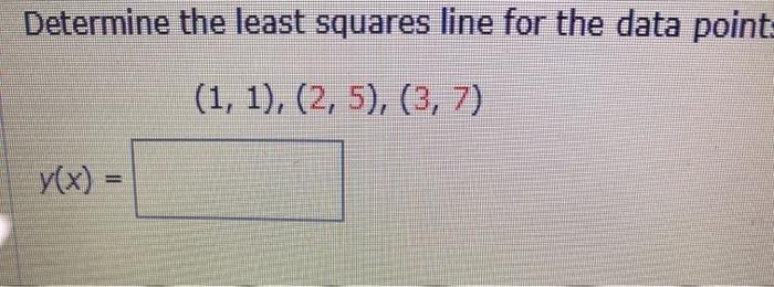 Solved Determine the least squares line for the data point | Chegg.com