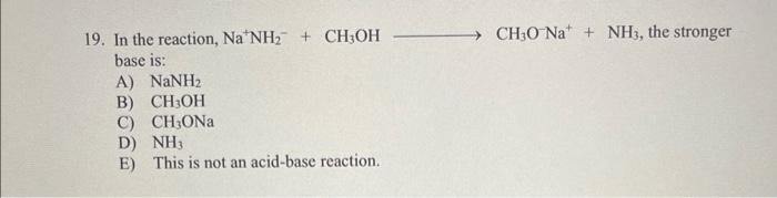 Solved 19 In The Reaction Na Nh2− Ch3oh Ch3o−na Nh3 The