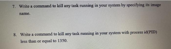 Solved 7. Write a command to kill any task running in your | Chegg.com