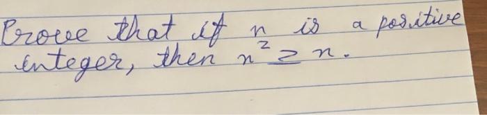 Solved Prove that if n is a positive enteger, then n2≥n. | Chegg.com