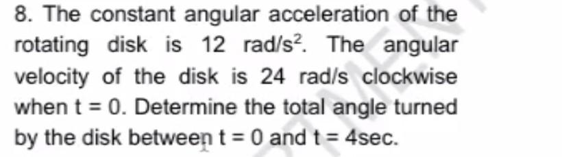 Solved 8. The constant angular acceleration of the rotating | Chegg.com