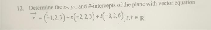 Solved 12. Determine the x-, y-, and z-intercepts of the | Chegg.com