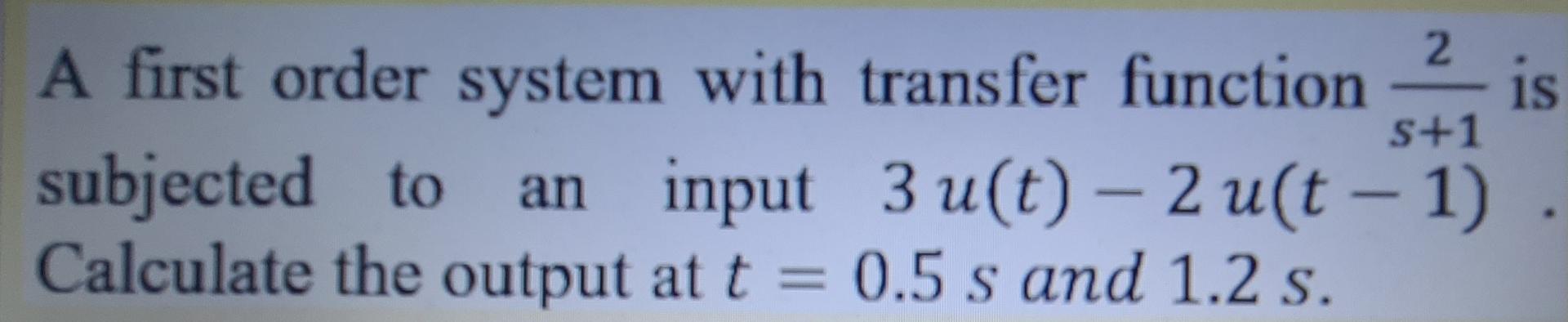 Solved 2 5+1 A first order system with transfer function is | Chegg.com