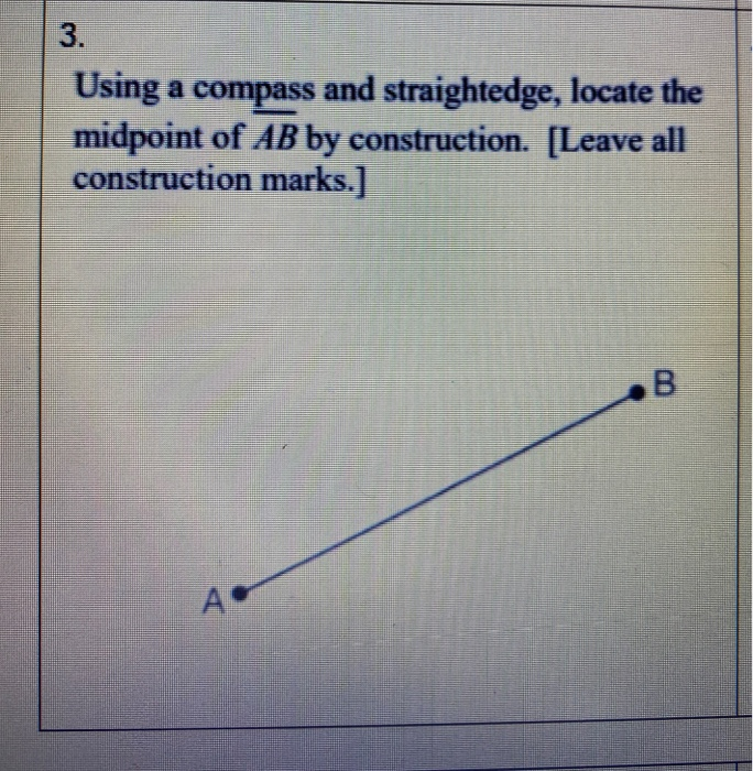 Solved 3. Using a compass and straightedge, locate the